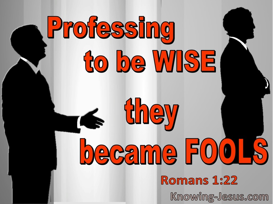 Romans 1:22 Professing To Be Wise They Became Fools (gray)